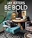Be Bold: Bespoke Modern Interiors by Jay Jeffers, Vicky Lowry