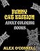 Adult Coloring Books: Funny Cat Edition (Volume 1) by Alex O'Connell
