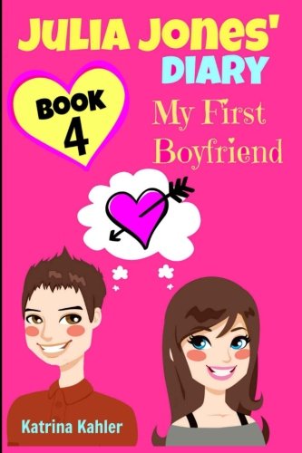 Julia Jones' Diary - Book 4 - My First Boyfriend: Girls Books Ages 9-12