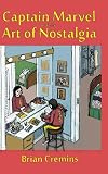 Brian Cremins, "Captain Marvel and the Art of Nostalgia" (UP of Mississippi, 2017)