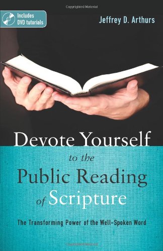 Devote Yourself to the Public Reading of Scripture: The Transforming Power of the Well-Spoken Word