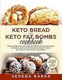 Keto Bread and Keto Fat Bombs Cookbook: Simple Homemade Low-Carb Fat Burner Recipes For Paleo, Ketog by Serena Baker