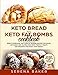 Keto Bread and Keto Fat Bombs Cookbook: Simple Homemade Low-Carb Fat Burner Recipes For Paleo, Ketog by Serena Baker