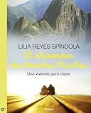 El chamán de Machu Picchu: Una vivencia para crecer (Spanish Edition) by Lilia Reyes Spíndola