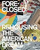 Foreclosed: Rehousing the American Dream by 