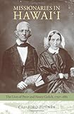 Missionaries in Hawai'i: The Lives of Peter and Fanny Gulick, 1797-1883 by Clifford Putney