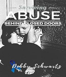 Amazon Com Surviving Abuse Behind Closed Doors Ebook Debby Schwartz Kindle Store