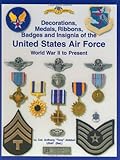 (Army Air Force and U.S. Air Force Decorations) Decorations, Medals, Ribbons, Badges and Insignia of by Anthony Aldebol