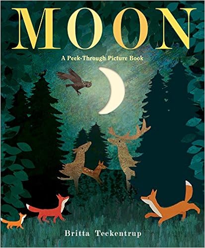 Moon: A Peek-Through Picture Book, by Britta Teckentrup Moon: A Peek-Through Picture Book, by Britta Teckentrup