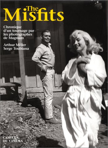 The Misfits. Chronique d'un tournage, par les photographes de Magnum by a. S. /Miller Toubiana