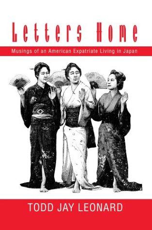 Letters Home: Musings of an American Expatriate Living in Japan by Todd Jay Leonard