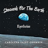 Stewards for the Earth: Earthrise by Carolyna Saint Germain