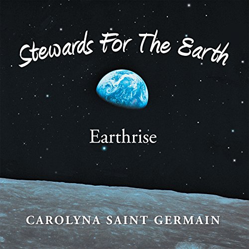 Stewards for the Earth: Earthrise by Carolyna Saint Germain