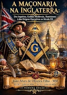 Livro A Maçonaria na Inglaterra: Das Guildas Medievais ao Século XX - Impérios, Iluminismo e as Origens Operativas da Fraternidade (História da Maçonaria no Mundo)