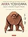 Akira Yoshizawa, Japan's Greatest Origami Master: Featuring over 60 Models and 1000 Diagrams by the Master by Akira Yoshizawa, Kazuo Hamada