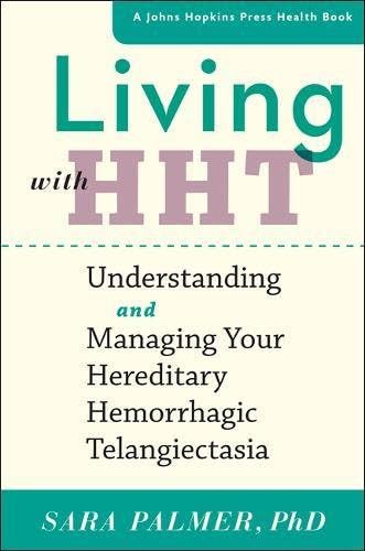Living with HHT – Understanding and Managing Your Hereditary Hemorrhagic Telangiectasia (A Johns Hopkins Press Health Book)