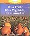 It's a Fruit, It's a Vegetable, It's a Pumpkin (Rookie Read-About Science)