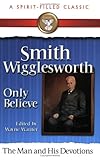 Smith Wigglesworth: The Man And His Devotions by Wayne  Warner