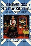 Bienvenidos To Our Kitchen: Authentic Mexican Cooking by 