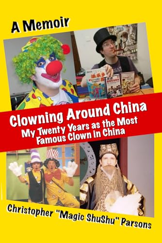 Clowning Around China: My Twenty years as the Most Famous Clown in China