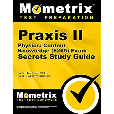 Praxis II Physics: Content Knowledge (5265) Exam Secrets Study Guide: Praxis II Test Review for the Praxis II: Subject Assessments (Mometrix Secrets Study Guides)