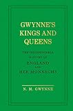 Gwynne's Kings and Queens: The Indispensable History of England and Her Monarchs by N. M. Gwynne