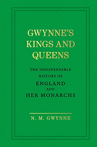 Gwynne's Kings and Queens: The Indispensable History of England and Her Monarchs by N. M. Gwynne