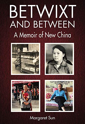Betwixt and Between: A Memoir of New China by Margaret Sun
