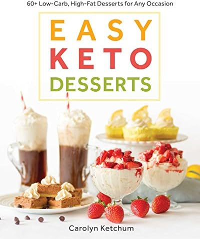 Easy Keto Desserts: 60+ Low-Carb High-Fat Desserts for Any Occasion