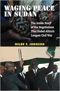 Waging Peace In Sudan The Inside Story Of The