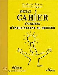 Petit cahier d'exercices d'entraînement au bonheur