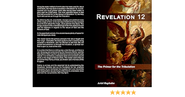 Revelation 12 The Primer For The Tribulation Kindle Edition Raphahn Ariel Religion Spirituality Kindle Ebooks 
