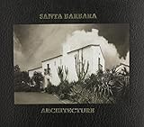 Santa Barbara Architecture: From Spanish Colonial to Modern (California Architecture and Architects) by