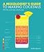 A Mixologist's Guide to Making Cocktails: 200 of the World's Best Cocktail Recipes by