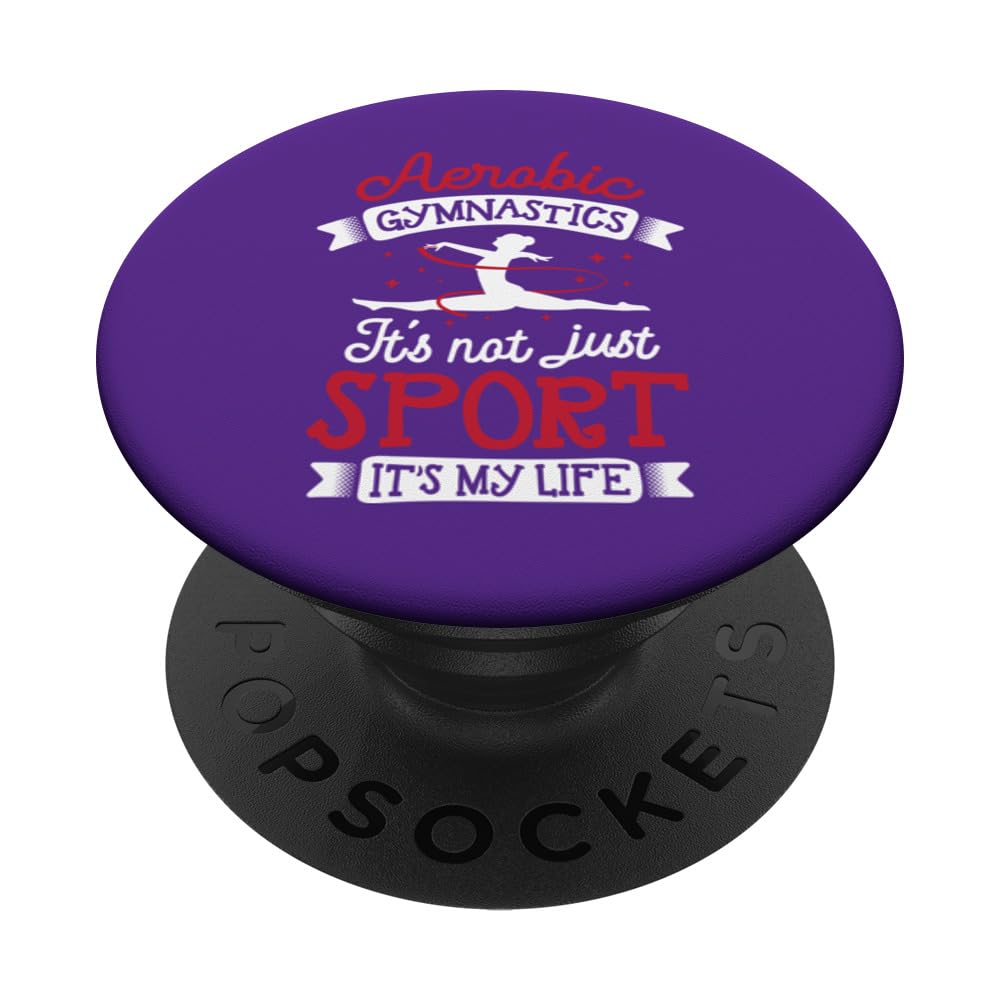 Aerobic gymnastics its not just sport its my life PopSockets Swappable PopGrip