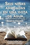 Seis niñas ahogadas en una gota de agua (Spanish Edition) by 