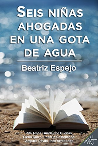 Seis niñas ahogadas en una gota de agua (Spanish Edition) by Beatriz Espejo
