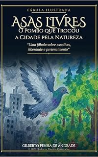 Livro Urbanos : Asas Livres ,O pombo que trocou a cidade pela Natureza: Uma Fábula sobre escolhas, Liberdade e pertencimento," Free, empoderamento