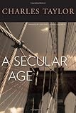 A Secular Age, Charles Taylor, 0674026764