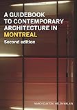 A Guidebook to Contemporary Architecture in Montreal: Updated and Expanded Second Edition