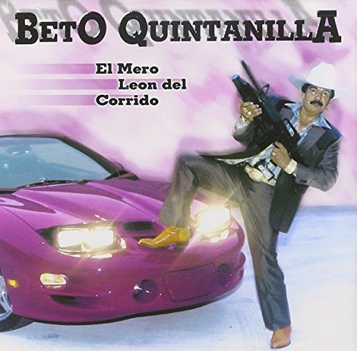 Beto Quintanilla - El Mero Leon del Corrido - Zortam Music
