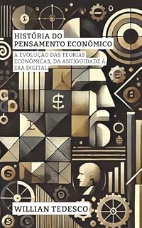 Livro História do Pensamento Econômico: A Evolução das Teorias Econômicas, da Antiguidade à Era Digital (Série Fundamentos Econômicos: Teoria, História e Aplicações)