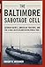 The Baltimore Sabotage Cell: German Agents, American Traitors, and the U-boat Deutschland During Wor by Dwight R. Messimer