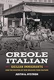 Justin Nystrom, "Creole Italian: Sicilian Immigrants and the Shaping of New Orleans Food Culture" (U Georgia Press, 2018)