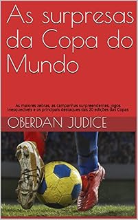 Livro As surpresas da Copa do Mundo: As maiores zebras, as campanhas surpreendentes, jogos inesquecíveis e os principais destaques das 20 edições das Copas