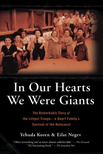 In Our Hearts We Were Giants: The Remarkable Story of the Lilliput Troupe: A Dwarf Family's Survival of the Holocaust