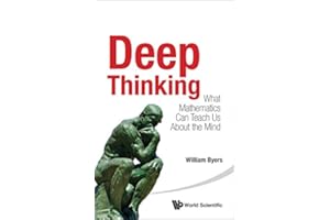 Deep Thinking: What Mathematics Can Teach Us About The Mind