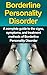 Borderline Personality Disorder: A Complete Guide to the Signs, Symptoms, and Treatment Methods of Borderline Personality Disorder