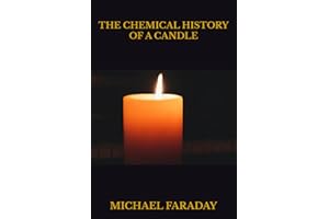 THE CHEMICAL HISTORY OF A CANDLE