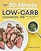 The 30-Minute Low-Carb Cookbook: 100 Simple & Satisfying Recipes for a Healthy Diet